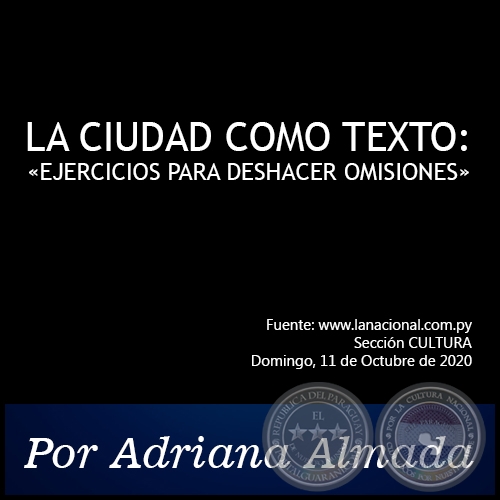 LA CIUDAD COMO TEXTO: EJERCICIOS PARA DESHACER OMISIONES - Por Adriana Almada - Domingo, 11 de Octubre de 2020